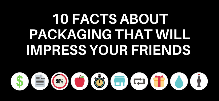 10 Facts About Packaging That Will Impress Your Friends 