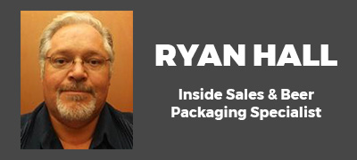 Ryan Hall - Inside Sales and Beer Packaging Specialist