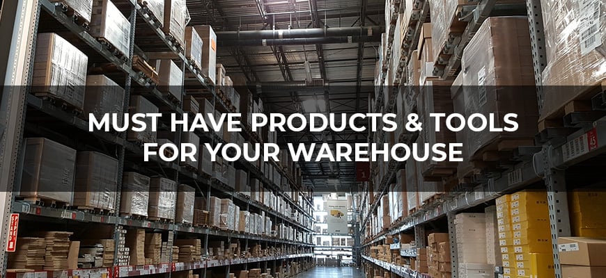 6 Must Have Products & Tools for Your Warehouse