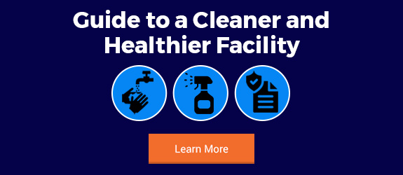 Guide to a Cleaner & Healthier Facility - Learn More
